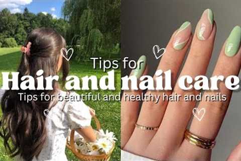 Simple Hair and Nail Care Tips for Healthy and Beautiful Results!