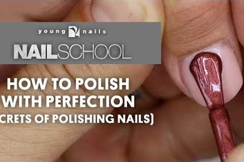 YN NAIL SCHOOL - HOW TO POLISH WITH PERFECTION (SECRETS OF POLISHING NAILS)